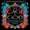 To Cage A God by Elizabeth May Paperback Book 9781837840199