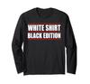 Sarcastic Funny White Shirt Black Edition Long Sleeve T-Shirt