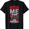 Judge Me When You Are Perfect Motivational Quotes T-Shirt