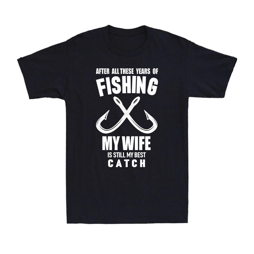 After All These Years Of My Wife Best Catch Fishing Fisherman Men's T-Shirt