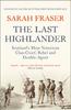 Книга The Last Highlander : Scotland???S Most Notorious Clan Chief, Rebel & Double Agent