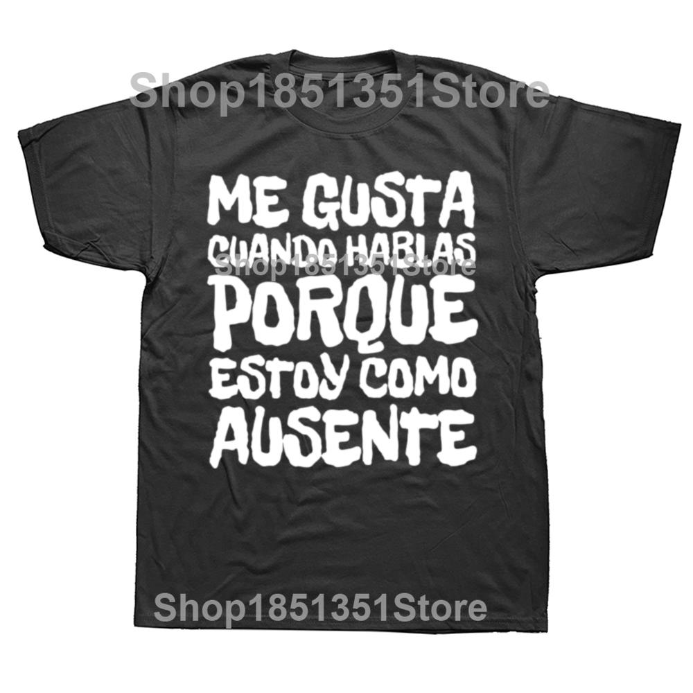 I Like You Talk Because Im Not Here T Shirt Funny Spanish Jokes Tshirts 100 Cotton Soft Unisex Tee Tops EU Size