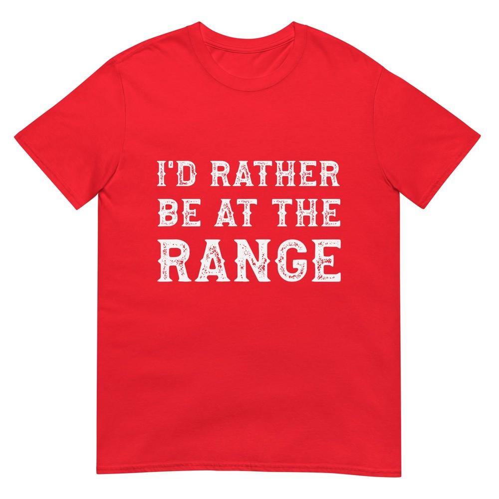 Id Rather Be At The Range Funny Gun Enthusiast TShirt