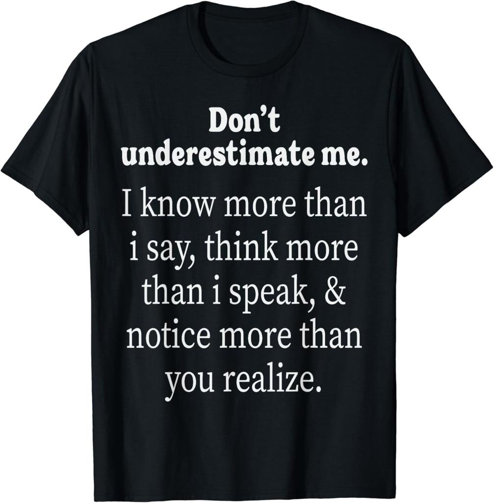 Don'T Underestimate Me I Know More Than I Say Adult Humorous Gift Unisex T-Shirt
