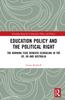 The Education Policy and the Political Right : The Burning Fuse Beneath Schooling In the US, UK and Australia Book