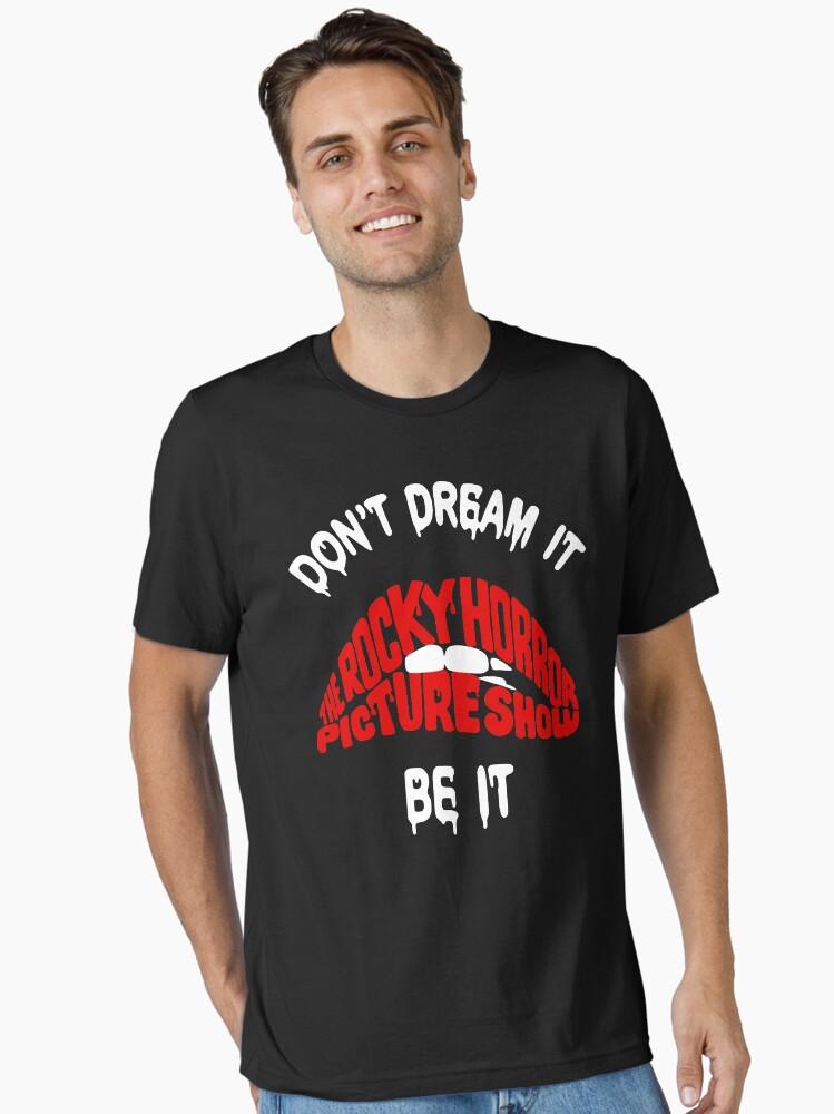 Taken Show Rocky Horror Picture Show Hoodie Shirt, Don t Dream it be it Gifts For Fans, For Men and Women, Gift Valentine's Day Essential T-Shirt