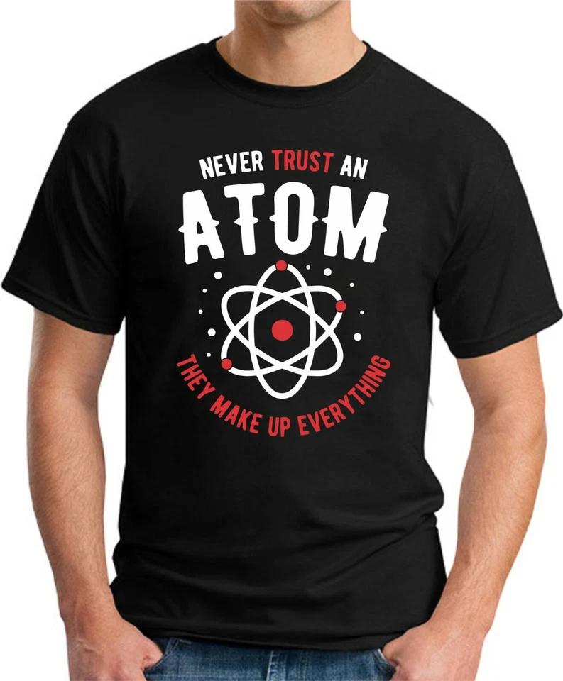NEVER TRUST AN ATOM T-SHIRT > Geek Nerd Scientist Chemistry Physics Novelty Top 4