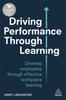 Книга Driving Performance Through Learning : Develop Employees Through Effective Workplace Learning