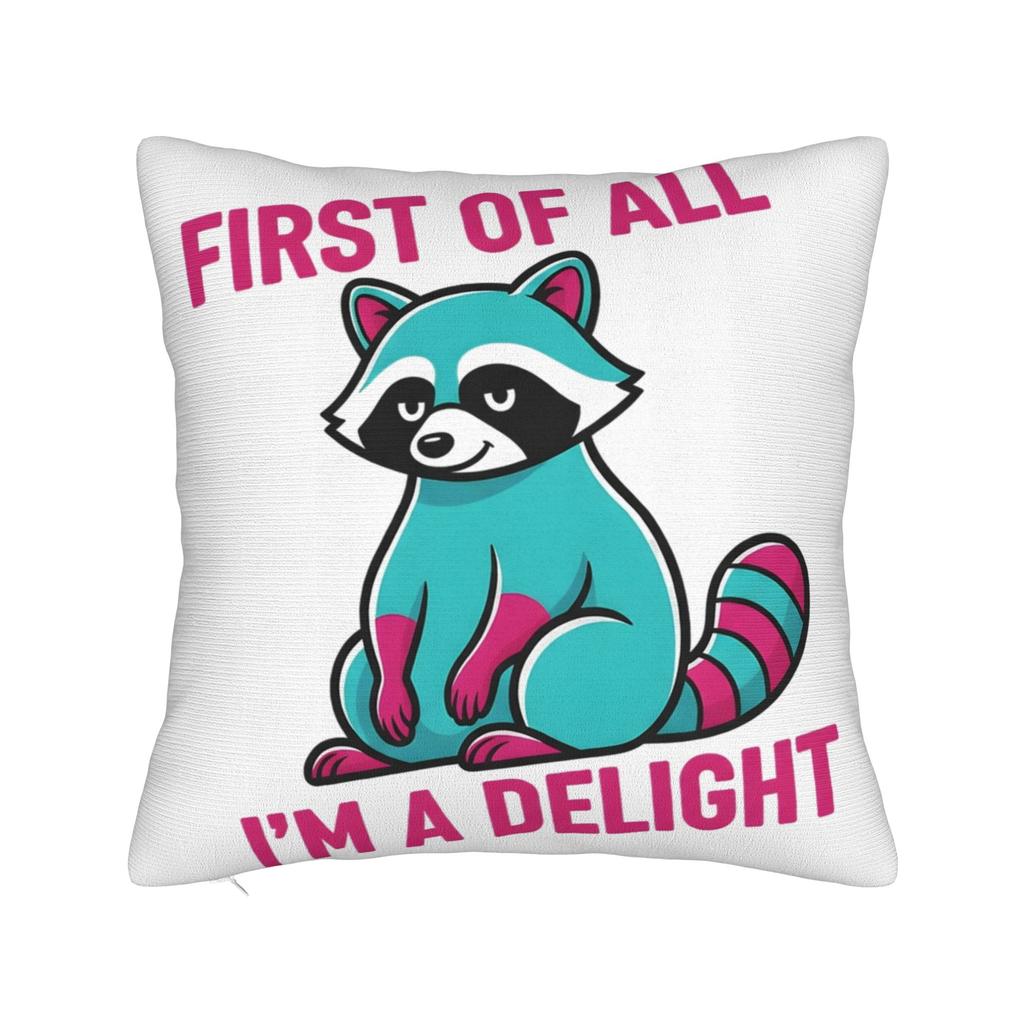 First Of All I'M A Delight Funny Raccoon Pillow Covers Stuff Printed Cushion Cover Gift Throw Pillow Case Cover Chair Multi-Size
