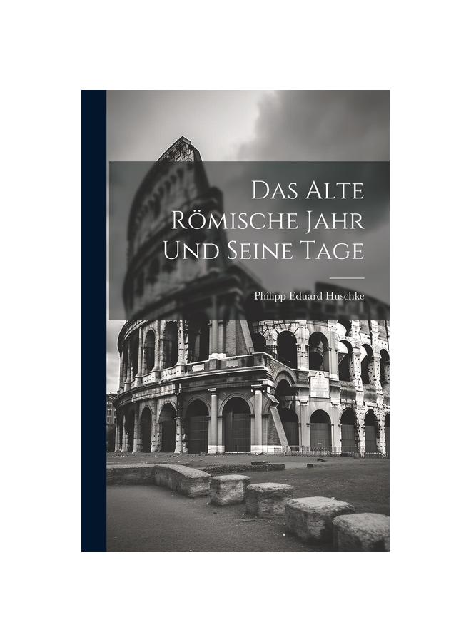 Das Alte Roemische Jahr und Seine Tage