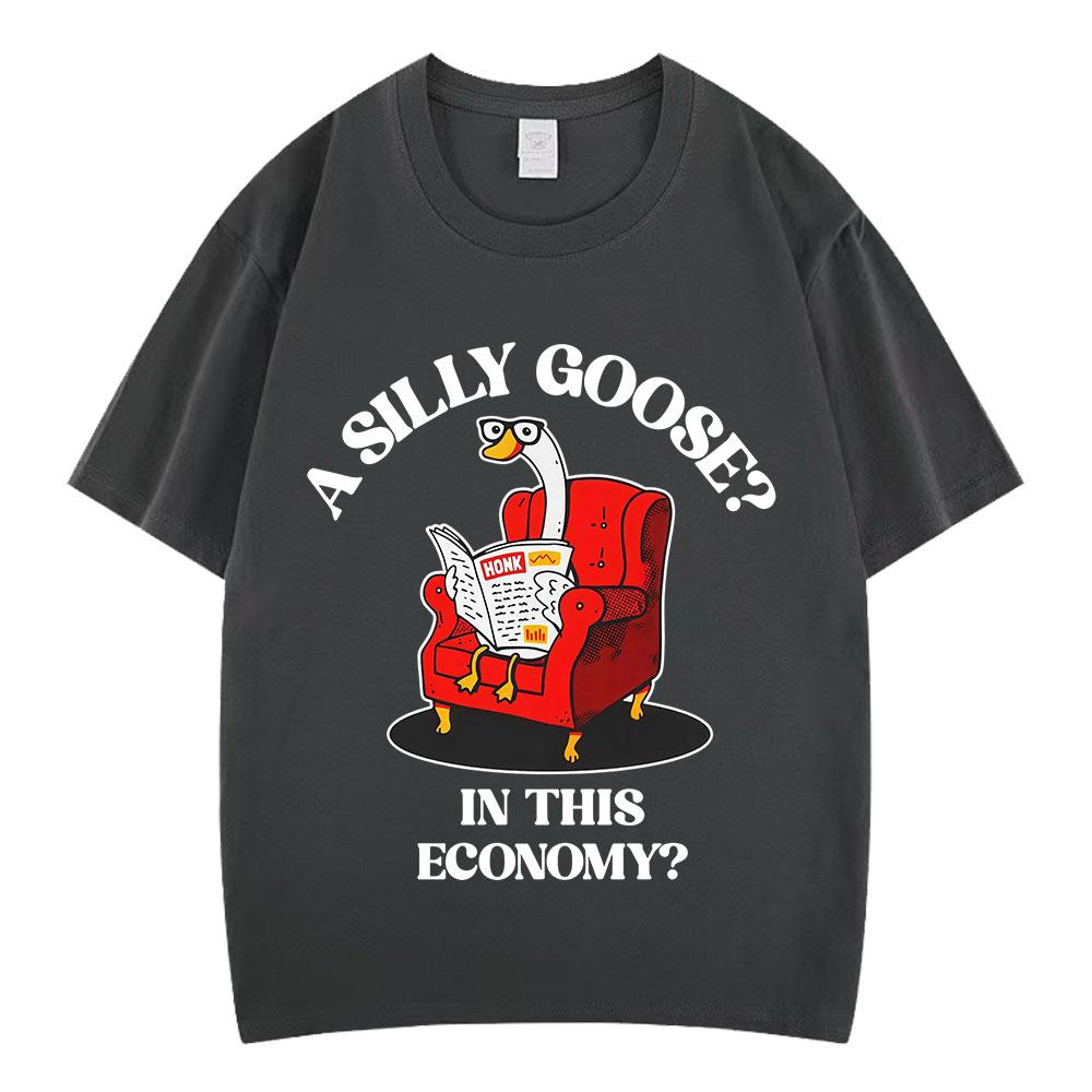 A Silly Goose in This Economy Funny Meme Tees Unisex Women Harajuku Tshirt Summer Shortsleeved 100 Cotton Loose Casual Tshirts