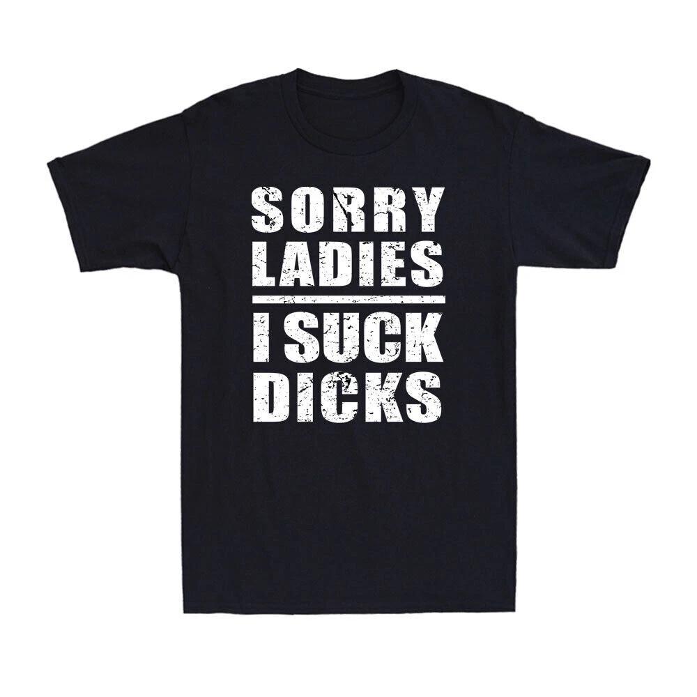 Sorry Girls I Suck Dicks Funny Gift For Gay Friends Awesome Gay Pride T-Shirt