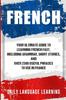 Книга French : Your Ultimate Guide To Learning French Fast, Including Grammar, Short Stories, and Over 2500 Useful Phrases To Use In France