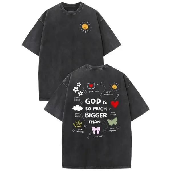 God Is So Much Bigger Than Your Pain T-Shirt Washed T-Shirt Christian Faith Gift -