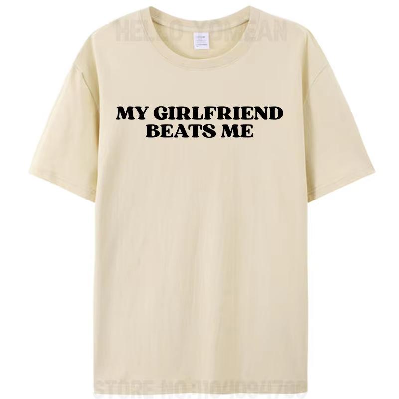 My Girlfriend Beats Me Funny Saying Joke Mens TShirt Leisure Cotton Short Sleeve Tees Shirts Fashion Graphic Memes Tops Gifts