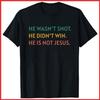 He Wasn't Shot He Didn't Win He's Not Jesus Black Cotton T-Shirt S-5XL