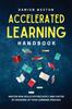 The Accelerated Learning Handbook : Master New Skills Effortlessly and Faster by Speeding Up Your Learning Process Book