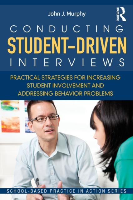 The Conducting Student-Driven Interviews : Practical Strategies for Increasing Student Involvement and Addressing Behavior Problems Book
