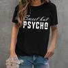 Fashion Summer T-shirts Ladies Funny Sweet But Psycho Letter Print T Shirt Casual Short Sleeve Round Neck Tops