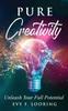 Книга Pure Creativity : Unleash Your Full Potential