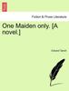 The One Maiden Only. [A Novel.] Vol. III Book