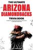 Книга The Ultimate Arizona Diamondbacks Trivia Book A Collection Of Amazing Trivia Qu by Ray Walker - Paperback
