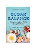 The Sugar Balance : Transforming Your Health Through Nutrition Book