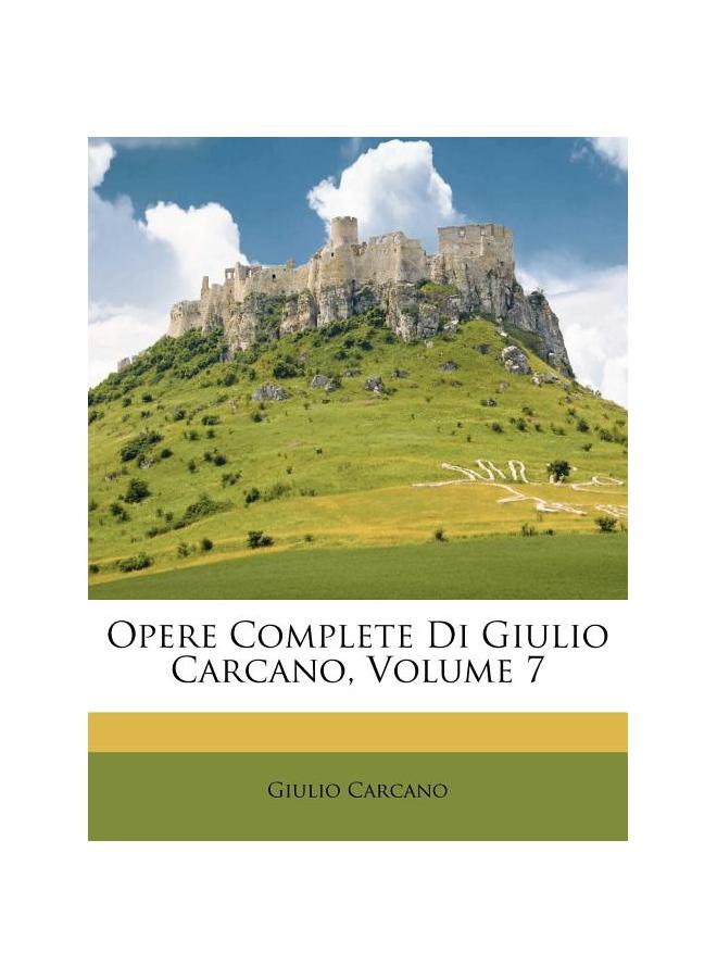 Opere Complete Di Giulio Carcano, Volume 7