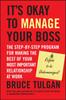 The It's Okay To Manage Your Boss : The Step-by-Step Program for Making the Best of Your Most Important Relationship At Work Book