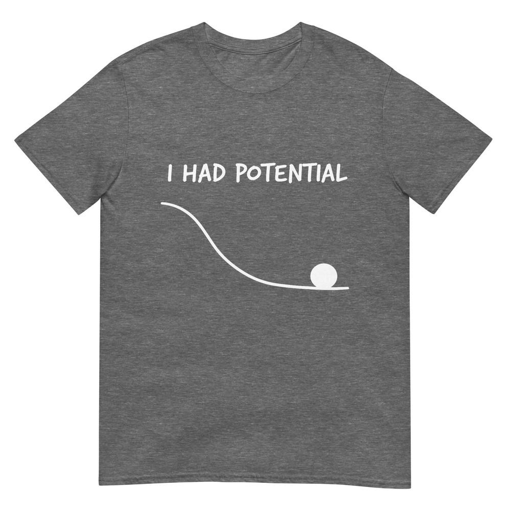 Funny Saying I Had Potential Tshirt