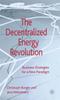 The The Decentralized Energy Revolution : Business Strategies for a New Paradigm Book