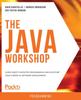 Книга The The Java Workshop : Learn Object-oriented Programming and Kickstart Your Career In Software Development