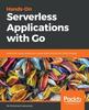 Книга Hands-On Serverless Applications with Go : Build Real-world, Production-ready Applications with AWS Lambda
