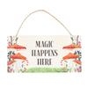 Magic Happens Here Mushroom Hanging Sign