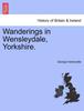 Книга Wanderings In Wensleydale, Yorkshire.