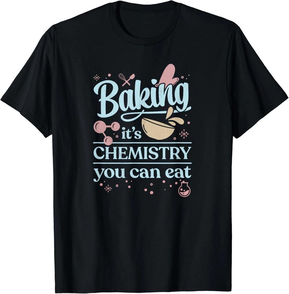 Baking It_s Chemistry You Can Eat for Home Baker Pastry Chef Gift Unisex T-Shirt