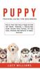 Книга Puppy Training Guide For Beginners How To Train Your Dog Or Puppy For Kids And by Lucy Williams - Hardback