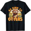 Be Kind To Otters Gift For Otter's Day Otter Lover T-Shirt