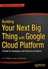 Книга Building Your Next Big Thing with Google Cloud Platform : A Guide for Developers and Enterprise Architects