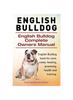 Книга English Bulldog. English Bulldog Complete Owners Manual. English Bulldog Book for Care, Costs, Feeding, Grooming, Health and Training.