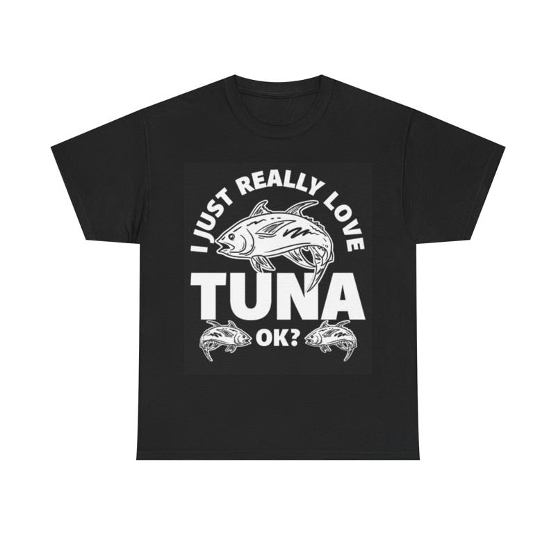 I Just Really Love Tuna OK? Fishing Gift T-shirt