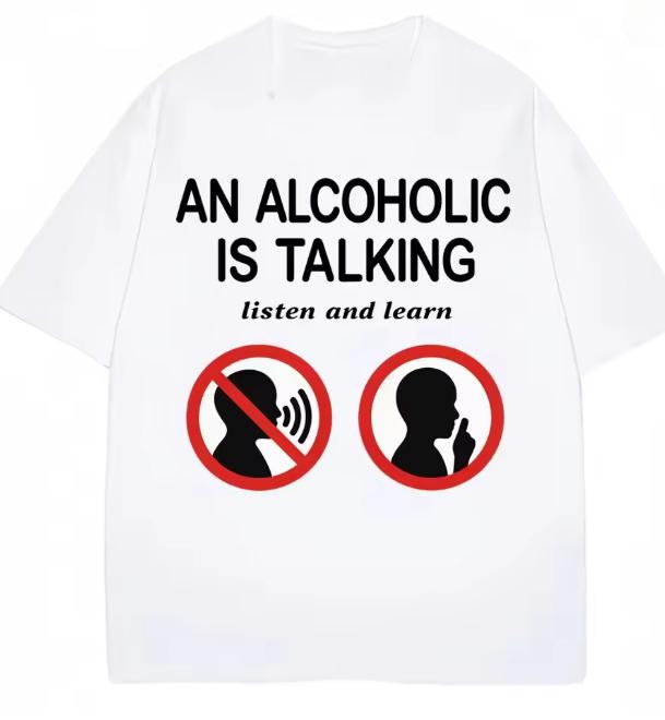 Funny Meme T Shirts An Alcoholic Is Talking Listen and Learn Humor Joke Tshirt Women Fashion Casual Tshirt Summer Streetwear