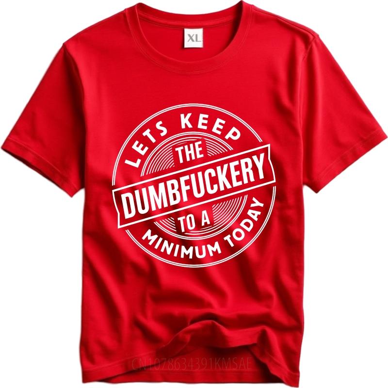 Hiphop Boys Summer tshirt Lets Keep The Dumbfuckery To A Minimum Today Short Sleeve Rock Round Neck For Man Top Tees