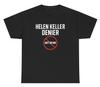Helen Keller Denier T Shirt Funny Offensive Out Of Pocket Dank Meme Humor Tee