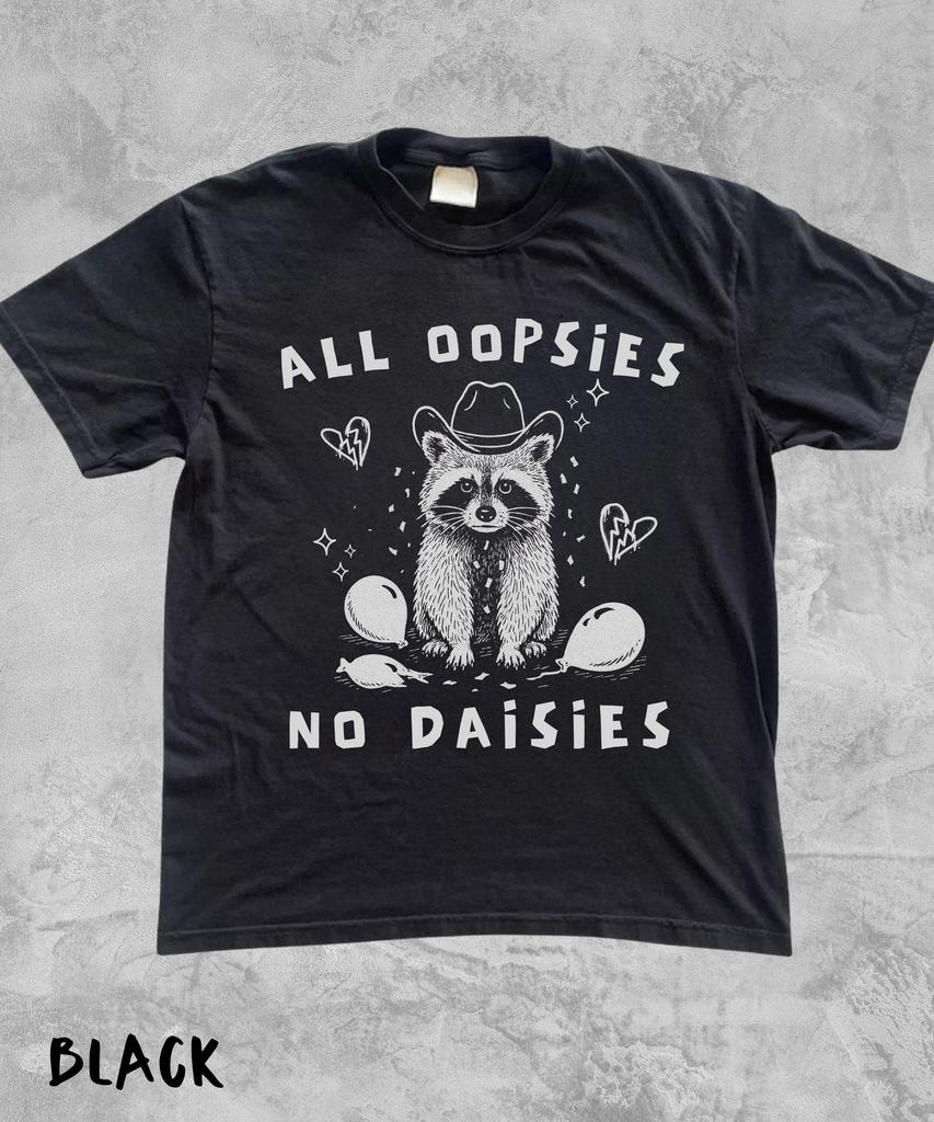 All Oopsies No Daisies Raccoon Tee,Retro Mental Health Meme Graphic Tee,Embarassing Shirt,Hilarious Shirt,Sarcastic Shirt,Cringy Shirts