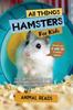Книга All Things Hamsters For Kids : Filled With Plenty of Facts, Photos, and Fun To Learn All About Hamsters