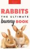 Книга Rabbits : The Ultimate Bunny Book for Kids:100+ Amazing Rabbit Facts, Photos, Species Guide & More