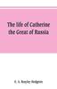 Книга The Life of Catherine the Great of Russia