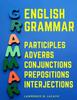 The English Grammar : Participles, Adverbs, Conjunctions, Prepositions, and Interjections Book