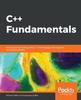 Книга C++ Fundamentals : Hit the Ground Running with C++, the Language That Supports Tech Giants Globally